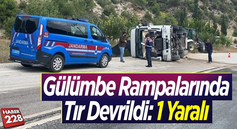 Gülümbe Rampalarında Tır Devrildi 1 Yaralı