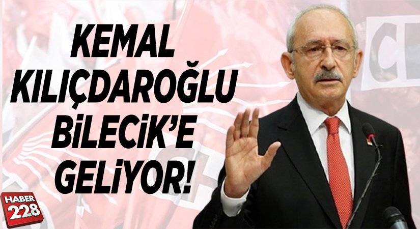 Kemal Kılıçdaroğlu Bilecike Geliyor