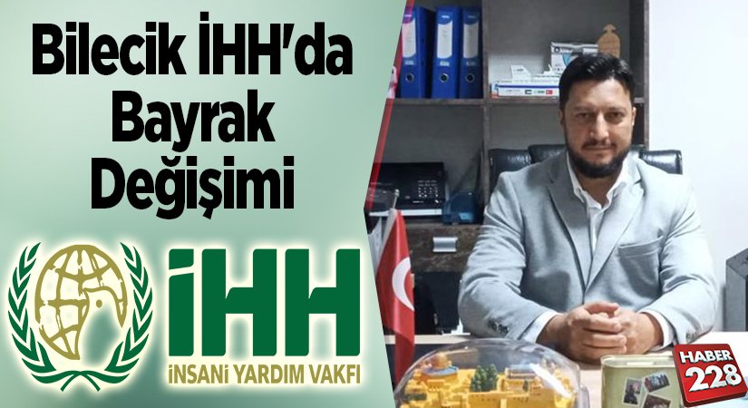 Bilecik İHHda Bayrak Değişimi