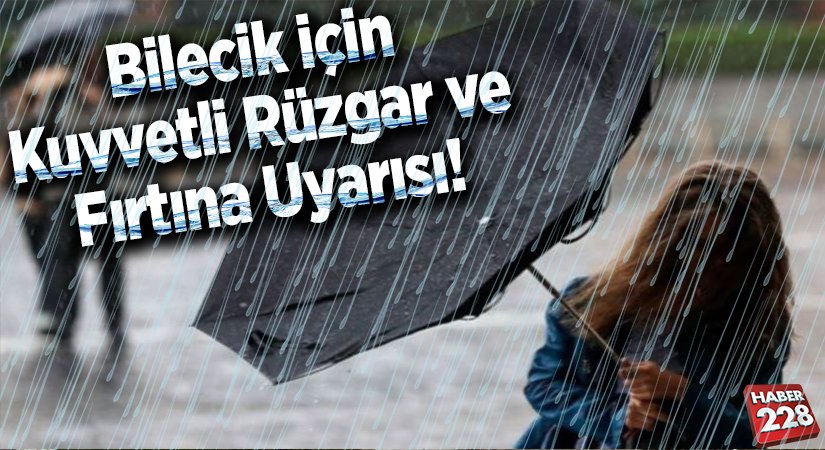 Bilecik İçin Kuvvetli Rüzgar ve Fırtına Uyarısı