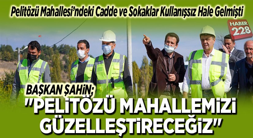 PELİTÖZÜ MAHALLEMİZİ GÜZELLEŞTİRECEĞİZ