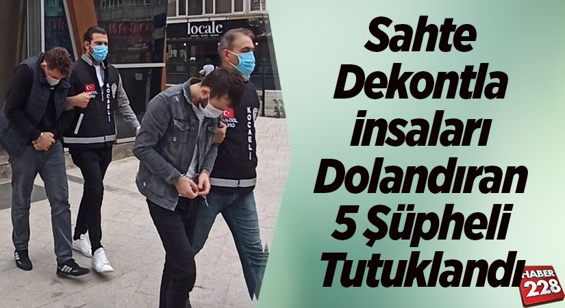 Sahte dekontla vatandaşları dolandıran 5 şüpheli tutuklandı