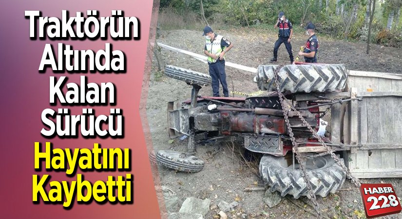 Traktörün altında kalan sürücü hayatını kaybetti