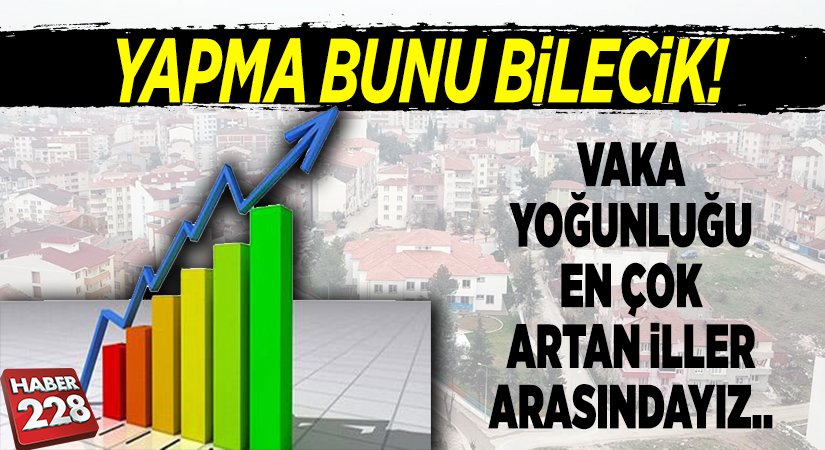 Vaka Yoğunluğu en çok artan iller arasındayız