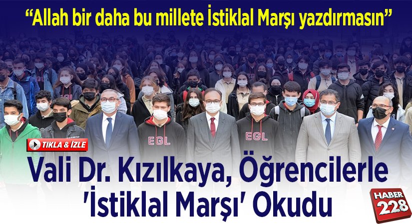 Vali Dr Kızılkaya öğrencilerle İstiklal Marşı okudu