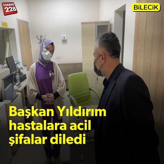 bilecik-haber_baskan-yildirim-hastalara-acil-sifalar-diledi.jpg