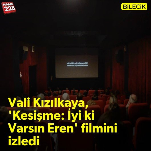 bilecik-haber_vali-kizilkaya-kesisme-iyi-ki-varsin-eren-filmini-izledi.jpg