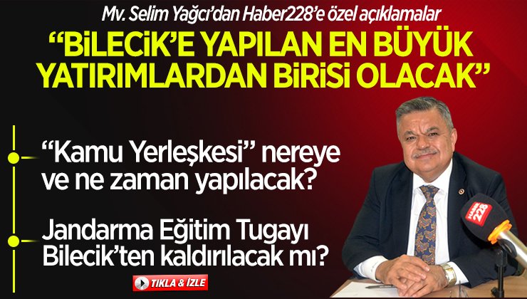 Milletvekili Selim Yağcı: “Bilecik’e yapılan en büyük yatırımlardan birisi olacak”