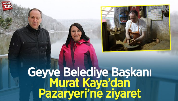 Geyve Belediye Başkanı Murat Kaya’dan Pazaryeri’ne ziyaret