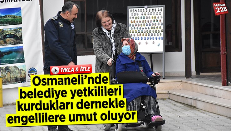 Osmaneli’de belediye yetkilileri kurdukları dernekle engellilere umut oluyor