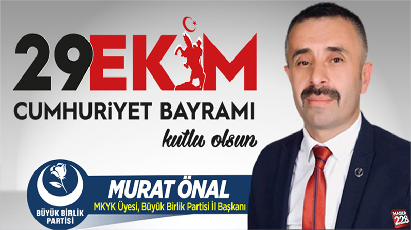 MKYK Üyesi Büyük Birlik Partisi Bilecik İl Başkanı Murat Önal’ın 29 Ekim Mesajı