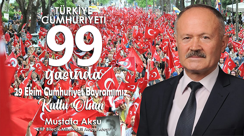 CHP Bilecik Milletvekili Aday Adayı Mustafa Aksu’nın 29 Ekim Mesajı