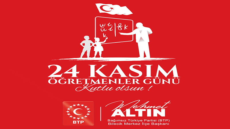 Bağımsız Türkiye Partisi Bilecik İlçe Başkanı Mehmet Altın’ın Öğretmenler Günü Mesajı