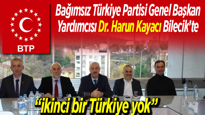 Bağımsız Türkiye Partisi Genel Başkan Yardımcısı Bilecik’te