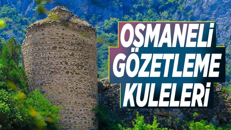 OSMANELİ GÖZETLEME KULELERİ