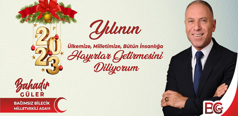 Bağımsız Bilecik Milletvekili Adayı Bahadır Güler’in yeni yıl kutlama mesajı