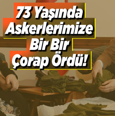 73 Yaşında Askerlerimize Bir Bir Çorap Ördü!