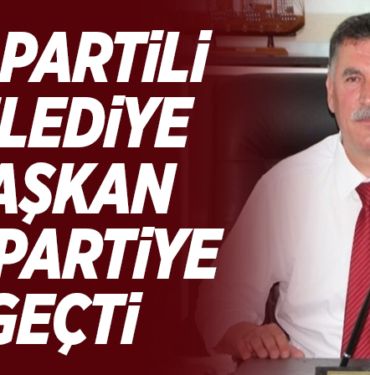 AK PARTİLİ BELEDİYE BAŞKANI İYİ PARTİYE GEÇTİ