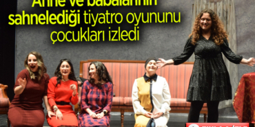 Anne ve babalarının sahnelediği tiyatro oyununu çocukları izledi