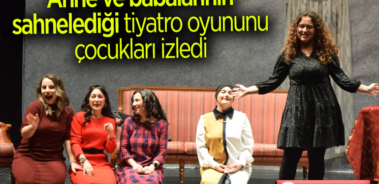Anne ve babalarının sahnelediği tiyatro oyununu çocukları izledi