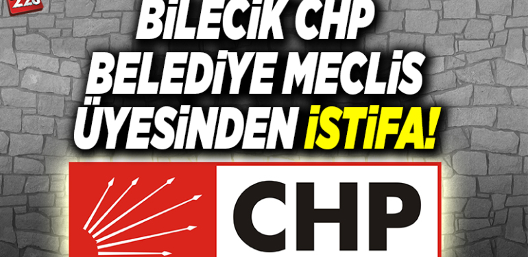 BİLECİK CHP BELEDİYE MECLİS ÜYESİNDEN İSTİFA!