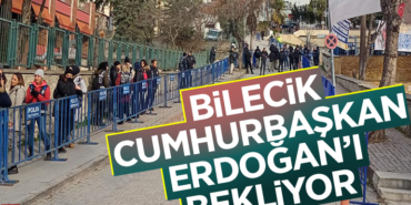 BİLECİK CUMHURBAŞKANI ERDOĞAN’I BEKLİYOR