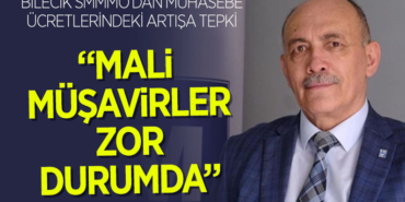 BİLECİK SMMMO’DAN MUHASEBE ÜCRETLERİNDEKİ ARTIŞA TEPKİ