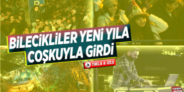 BİLECİKLİLER YENİ YILA COŞKUYLA GİRDİ