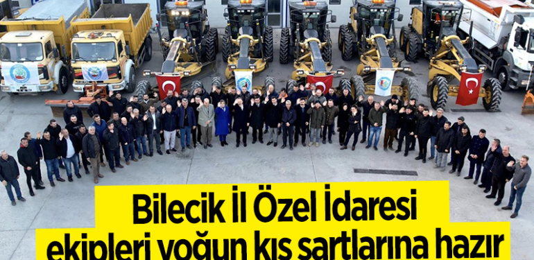 Bilecik İl Özel İdaresi ekipleri yoğun kış şartlarına hazır