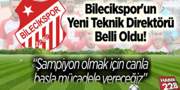 Bilecikspor’un yeni teknik direktörü belli oldu!