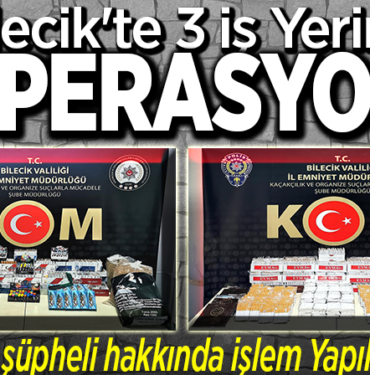 Bilecikte 3 iş yerinde operasyon