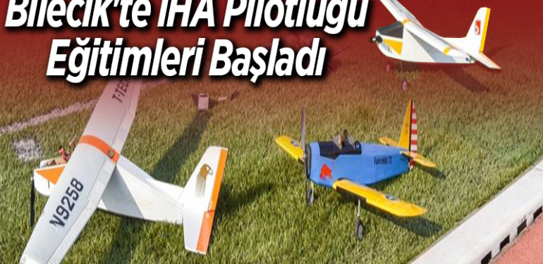 Bilecik'te İHA pilotluğu eğitimleri başladı