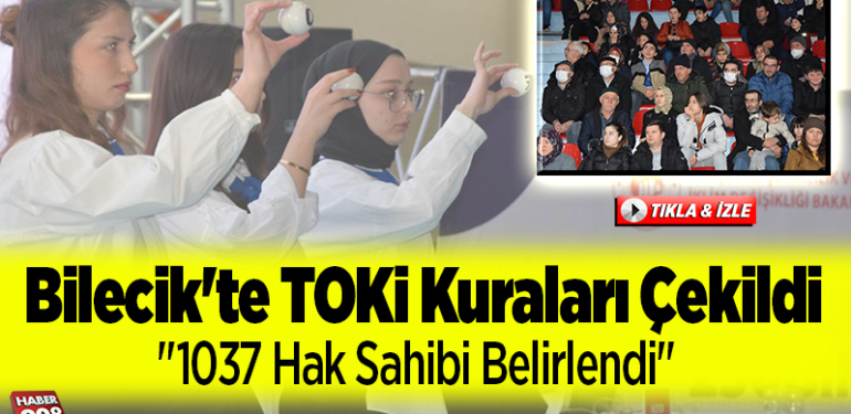 Bilecik’te TOKİ Kuraları Çekildi “1037 hak sahibi belirlendi”