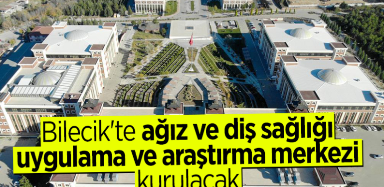 Bilecik’te ağız ve diş sağlığı uygulama ve araştırma merkezi kurulacak