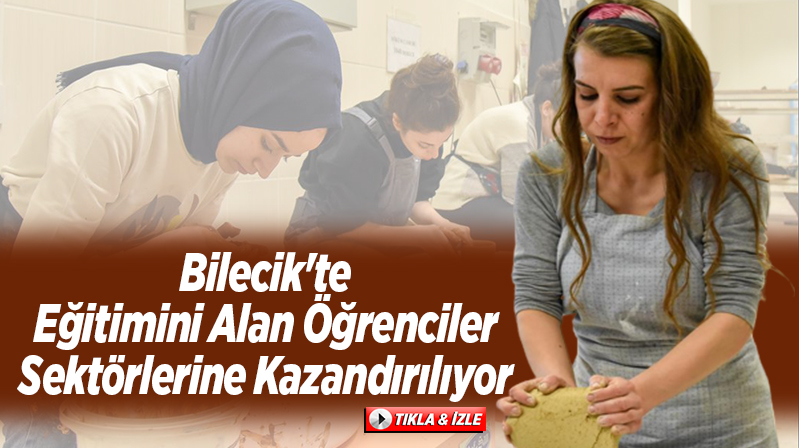 Bilecik'te öğrenciler okudukları sektörlerine kazandırılıyor