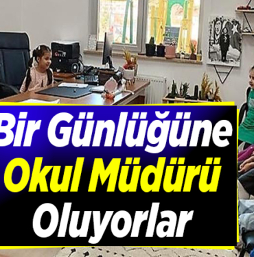 Bir günlüğüne okul müdürü oluyorlar