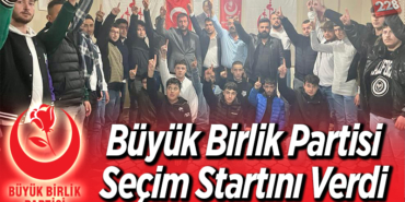 Büyük Birlik Partis Seçim Startını Verdi