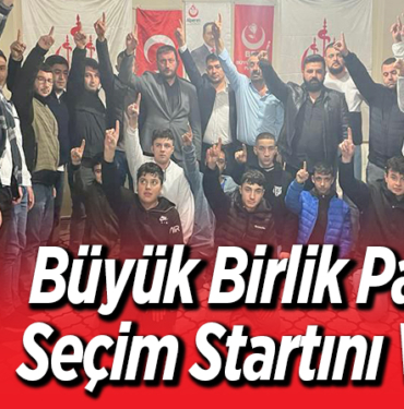 Büyük Birlik Partis Seçim Startını Verdi