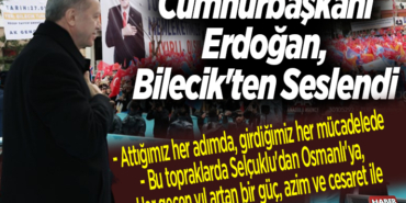 Cumhurbaşkanı Erdoğan, Bilecik'ten Seslendi