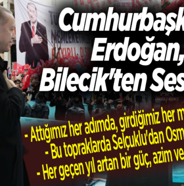 Cumhurbaşkanı Erdoğan, Bilecik'ten Seslendi