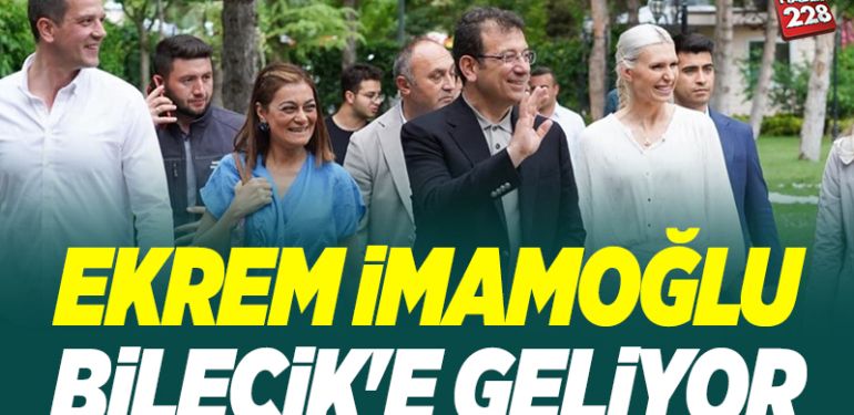 EKREM İMAMOĞLU BİLECİK’E GELİYOR