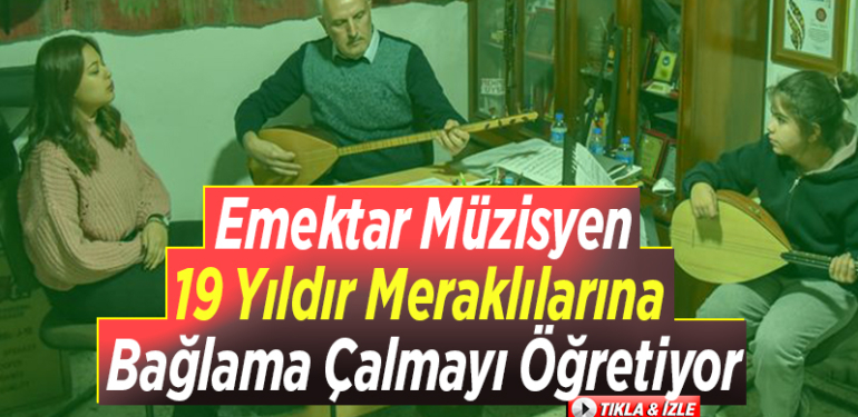Emektar müzisyen 19 yıldır meraklılarına bağlama çalmayı öğretiyor