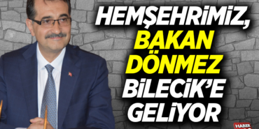 HEMŞEHRİMİZ, BAKAN DÖNMEZ BİLECİK’E GELİYOR