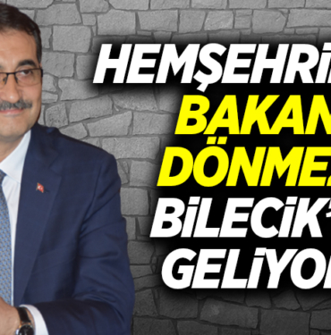 HEMŞEHRİMİZ, BAKAN DÖNMEZ BİLECİK’E GELİYOR