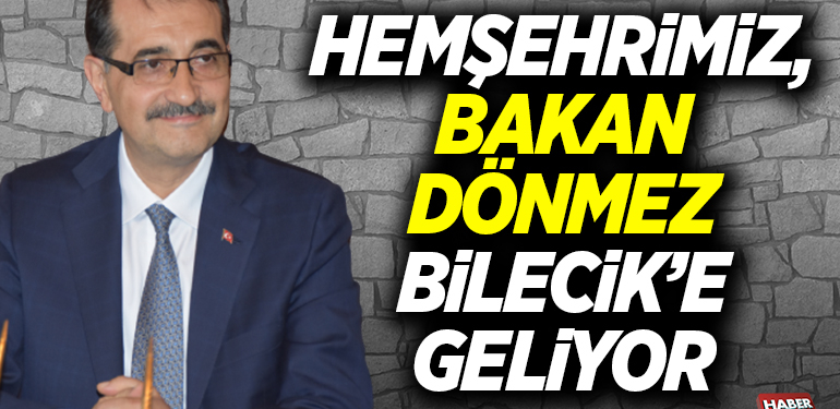 HEMŞEHRİMİZ, BAKAN DÖNMEZ BİLECİK’E GELİYOR
