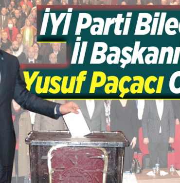 İYİ Parti Bilecik İl Başkanı Yusuf Paçacı Oldu!