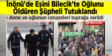 İnönü'de eşini Bilecik'te oğlunu öldüren şüpheli tutuklandı