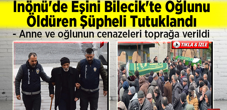 İnönü’de eşini Bilecik’te oğlunu öldüren şüpheli tutuklandı
