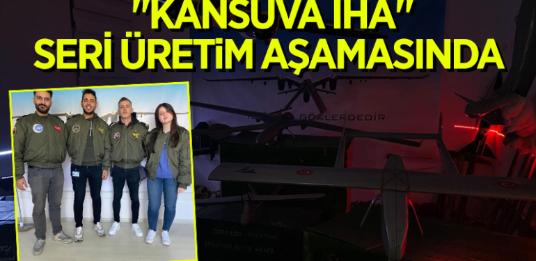 “KANSUVA İHA” SERİ ÜRETİM AŞAMASINDA 