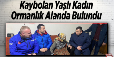 Kaybolan Yaşlı Kadın Ormanlık Alanda Bulundu